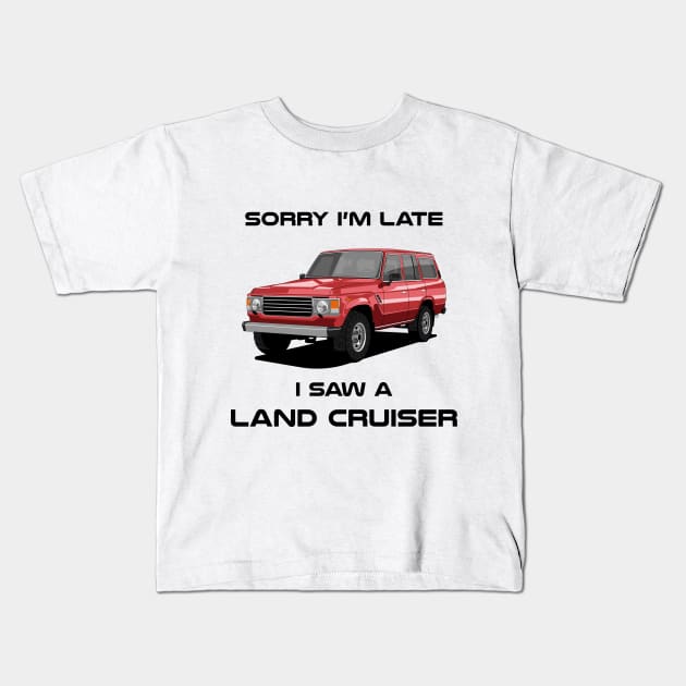 Sorry I'm Late Toyota Land Cruiser J60 Classic Car Tshirt Kids T-Shirt by DriveTheClassics